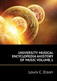 UNIVERSITY MUSICAL ENCYCLOPEDIA AHISTORY OF MUSIC VOLUME.1