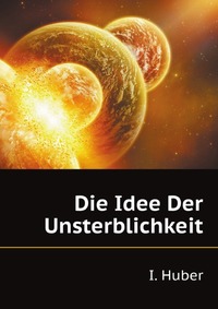 Die Idee Der Unsterblichkeit