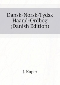 Dansk-Norsk-Tydsk Haand-Ordbog (Danish Edition)