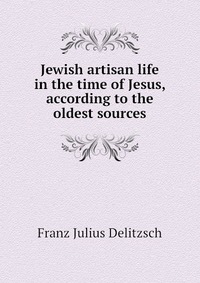 Jewish artisan life in the time of Jesus, according to the oldest sources