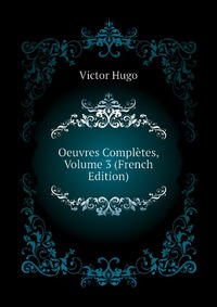 Oeuvres Completes, Volume 3 (French Edition)