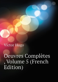 Oeuvres Completes , Volume 5 (French Edition)