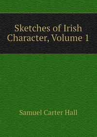 Sketches of Irish Character, Volume 1