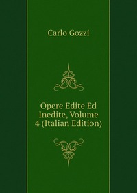 Opere Edite Ed Inedite, Volume 4 (Italian Edition)