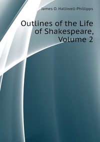 Outlines of the Life of Shakespeare, Volume 2