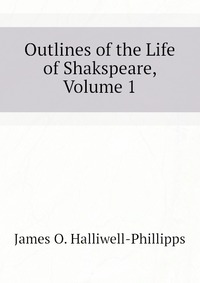 Outlines of the Life of Shakspeare, Volume 1