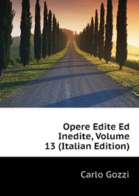 Opere Edite Ed Inedite, Volume 13 (Italian Edition)