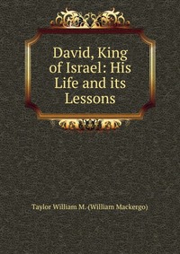 David, King of Israel: His Life and its Lessons