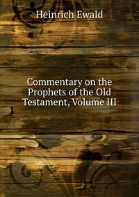 Commentary on the Prophets of the Old Testament, Volume III