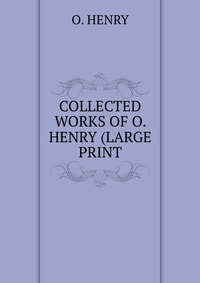 COLLECTED WORKS OF O. HENRY (LARGE PRINT