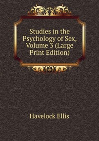 Studies in the Psychology of Sex, Volume 3 (Large Print Edition)