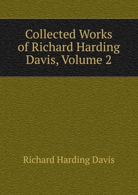 Collected Works of Richard Harding Davis, Volume 2