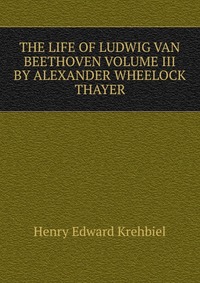 THE LIFE OF LUDWIG VAN BEETHOVEN VOLUME III BY ALEXANDER WHEELOCK THAYER