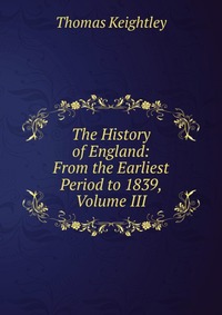 The History of England: From the Earliest Period to 1839, Volume III