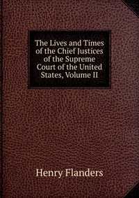 The Lives and Times of the Chief Justices of the Supreme Court of the United States, Volume II