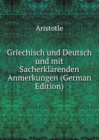 Griechisch und Deutsch und mit Sacherklarenden Anmerkungen (German Edition)