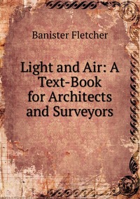 Light and Air: A Text-Book for Architects and Surveyors