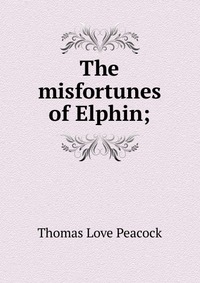 The misfortunes of Elphin;