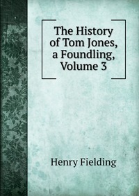 The History of Tom Jones, a Foundling, Volume 3