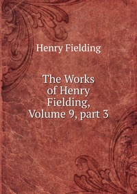 The Works of Henry Fielding, Volume 9, part 3