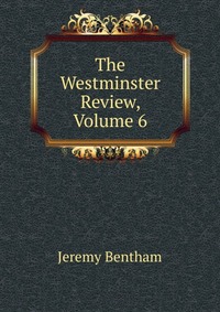 The Westminster Review, Volume 6