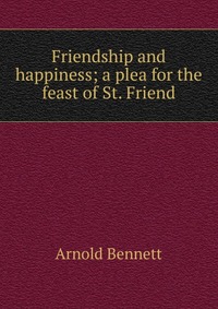 Friendship and happiness; a plea for the feast of St. Friend