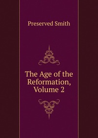 The Age of the Reformation, Volume 2