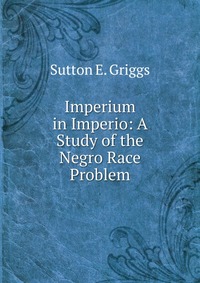 Imperium in Imperio: A Study of the Negro Race Problem