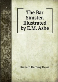 The Bar Sinister. Illustrated by E.M. Ashe