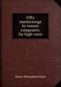 Fifty mastersongs by twenty composers: for high voice