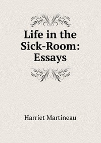 Life in the Sick-Room: Essays