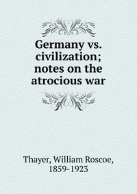 Germany vs. civilization; notes on the atrocious war