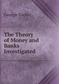 The Theory of Money and Banks Investigated