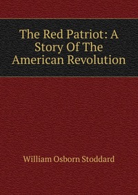 The Red Patriot: A Story Of The American Revolution