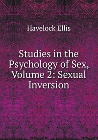 Studies in the Psychology of Sex, Volume 2: Sexual Inversion