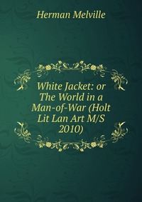 White Jacket: or The World in a Man-of-War (Holt Lit Lan Art M/S 2010)