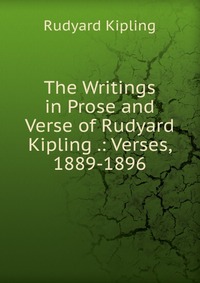 The Writings in Prose and Verse of Rudyard Kipling .: Verses, 1889-1896