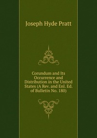 Corundum and Its Occurrence and Distribution in the United States (A Rev. and Enl. Ed. of Bulletin No. 180)