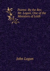 Poems: By the Rev. Mr. Logan, One of the Ministers of Leith