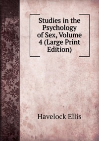 Studies in the Psychology of Sex, Volume 4 (Large Print Edition)