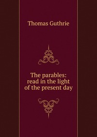 The parables: read in the light of the present day