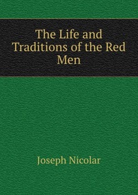 The Life and Traditions of the Red Men