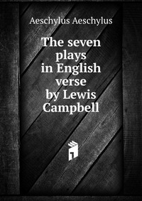 The seven plays in English verse by Lewis Campbell