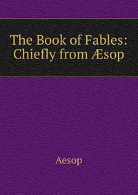 The Book of Fables: Chiefly from ?sop