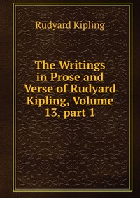 The Writings in Prose and Verse of Rudyard Kipling, Volume 13, part 1