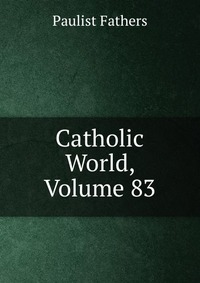 Catholic World, Volume 83