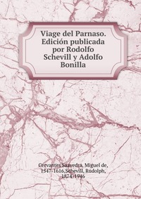 Viage del Parnaso. Edicion publicada por Rodolfo Schevill y Adolfo Bonilla