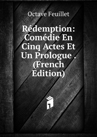 Redemption: Comedie En Cinq Actes Et Un Prologue . (French Edition)