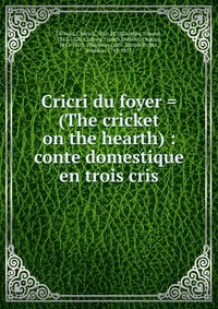 Cricri du foyer = (The cricket on the hearth)