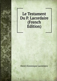 Le Testament Du P. Lacordaire (French Edition)